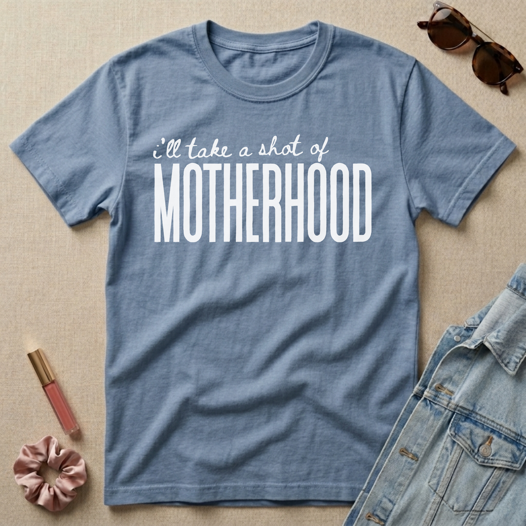 i'll take a shot of motherhood t-shirt