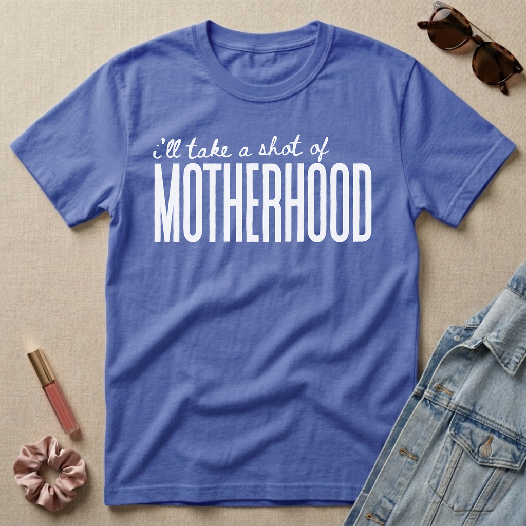 i'll take a shot of motherhood t-shirt